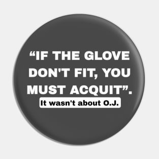 “If The Glove Don’t Fit, You Must Acquit”. - Back Pin