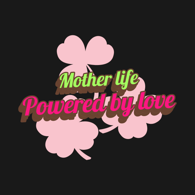 mother life powered by love by Vili's Shop