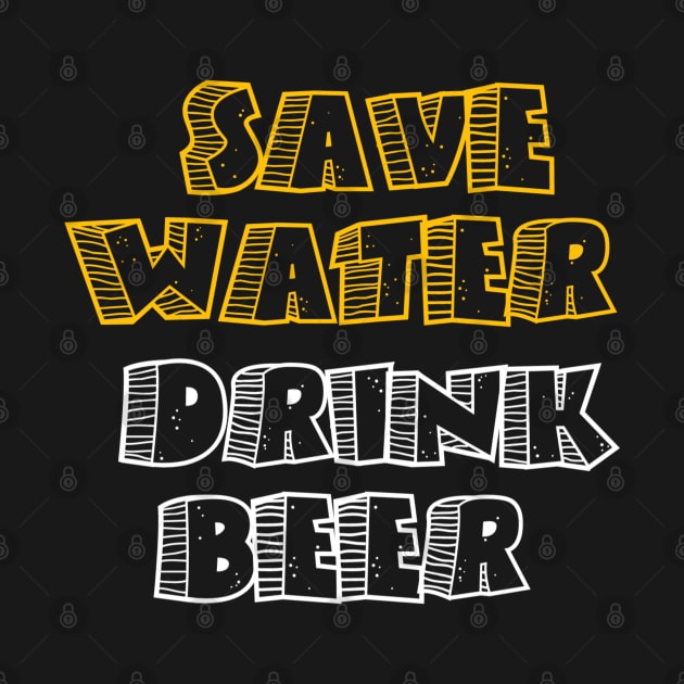 Save water drink beer by Asianboy.India 