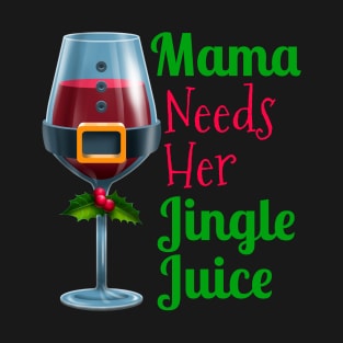 Mama Needs Her Jingle Juice Ugly Christmas Mother Gift T-Shirt