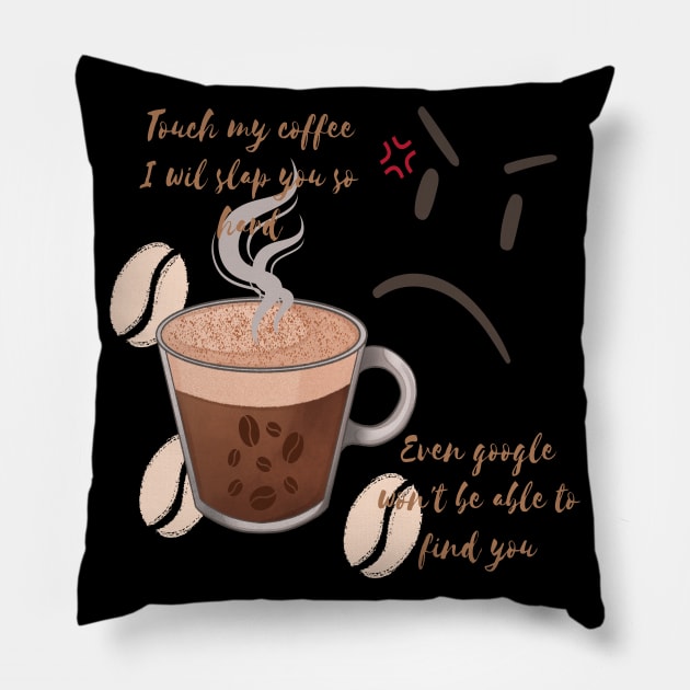 Touch my coffee I will slap you so hard Pillow by Color by EM