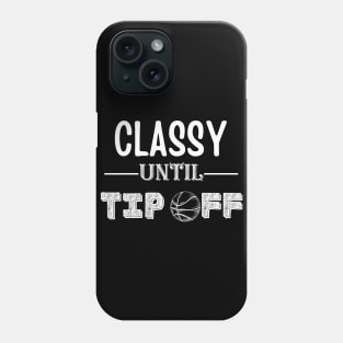 Classy Until Tipoff funny basketball mom Phone Case