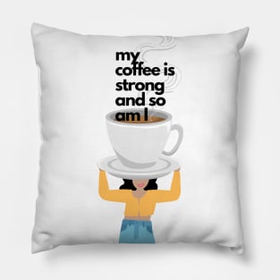 My Coffee is Strong and so am I Pillow