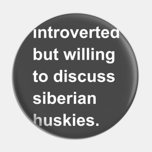 Introverted But Willing To Discuss Siberian Huskies Pin