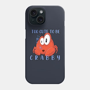 Too Cute To Be Crabby Phone Case