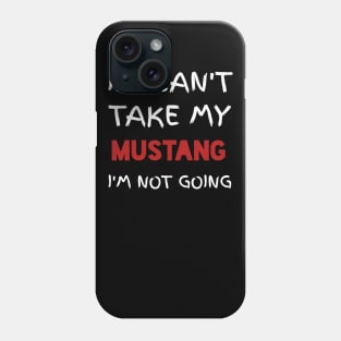 If I can't TAkE  my mustang Phone Case