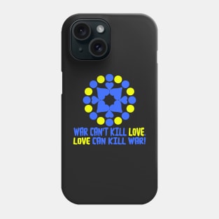 WAR CAN'T KILL LOVE. Phone Case