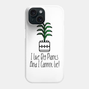I Like Big Plants And I Cannot Lie! Phone Case