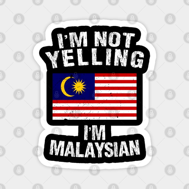 I'm Not Yelling I'm Malaysian Magnet by TShirtWaffle1