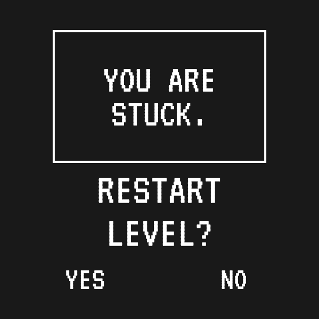 Game Restart Level Funny Joke Cute Happy Fun Sarcastic Art Birthday Gift by EpsilonEridani