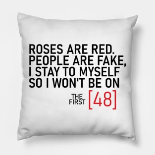 Roses are red people are fake I stay to myself so I won't be on Pillow