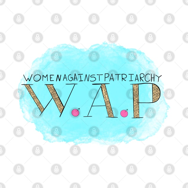 WAP Women Against Patriarchy by theidealteal