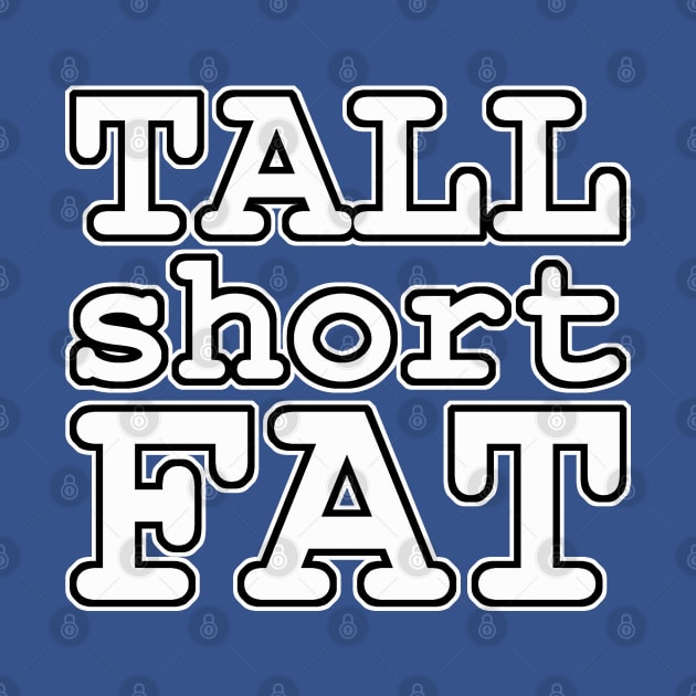 Tall Short Fat - title only by BeringerTwit