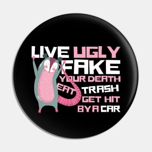 Live Ugly Fake Your Death Eat Trash Opossum Pin