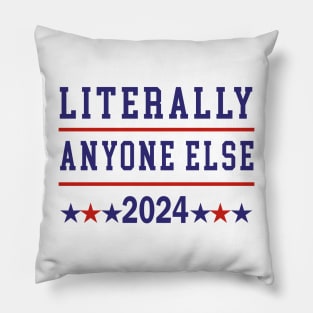 Literally Anyone Else 2024 Anti Trump Anti Biden Pillow