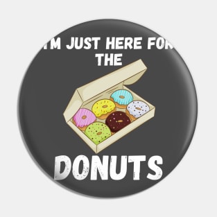 i am just here for the donuts Pin