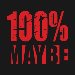 100% MAYBE T-Shirt