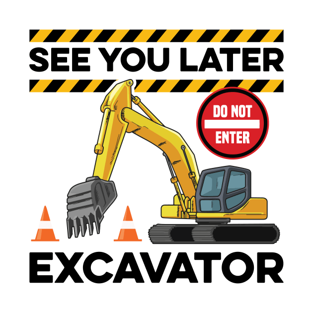 See you later excavator Pun for a Construction Vehicle Lover by ErdnussbutterToast