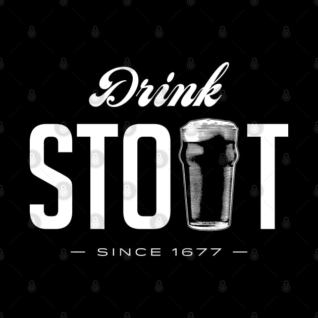 Drink Stout - Since 1677 by Assertive Shirts