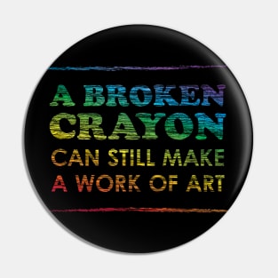 A Broken Crayon Can Still Make a Work of Art, Rainbow Pin