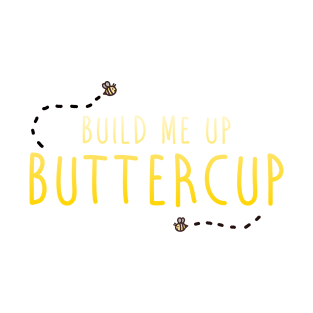 Build Me Up Buttercup T-Shirt