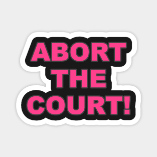 ABORT THE COURT Women's Rights Pro-Choice Magnet