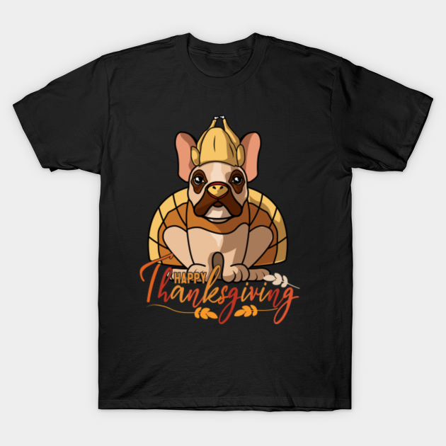 Happy Thanksgiving French Bulldog Turkey Dog Costume Tee French Bulldog T Shirt Teepublic