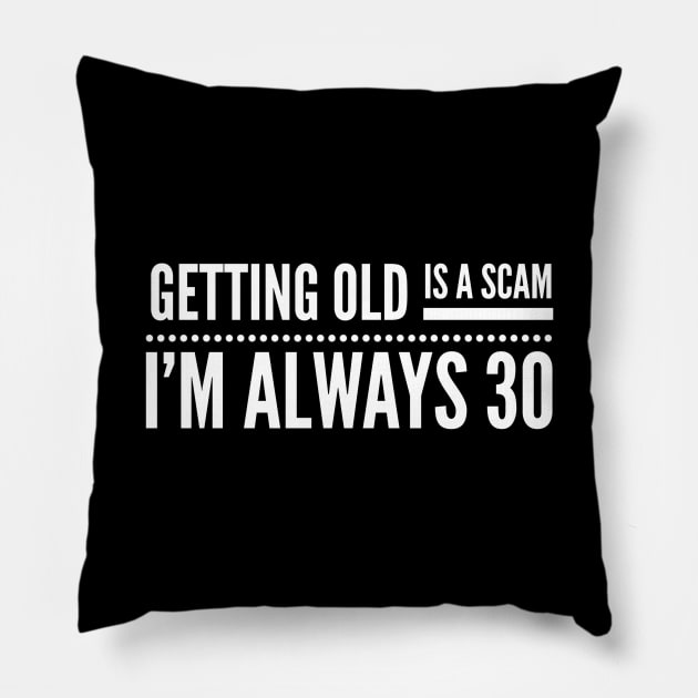 Getting Old Is A Scam I'm Always 30 - Birthday Pillow by Textee Store