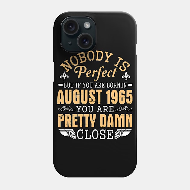 Nobody Is Perfect But If You Are Born In August 1965 Happy Birthday 55 Years To Me You Papa Nana Dad Phone Case by favoritetien16