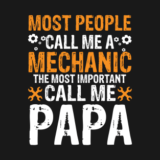 Most people call me a mechanic the most important call me papa T-Shirt