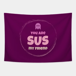 You are sus my friend! Tapestry