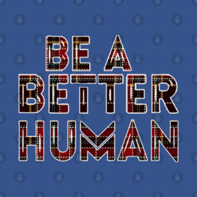 Discover Be a better human - Be A Better Human 2020 - T-Shirt