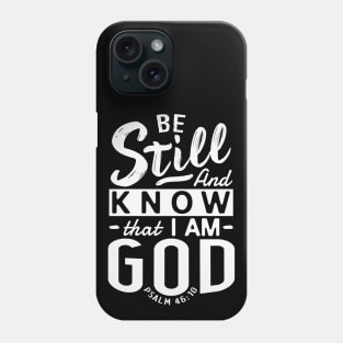 Be Still And Know That I Am God. Psalm 46:10 Phone Case