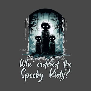 Who Ordered the Spooky Kids? T-Shirt