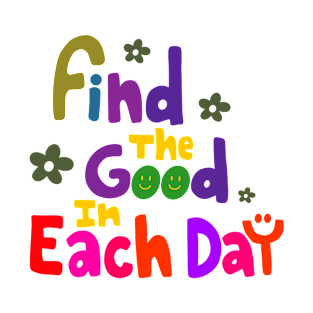 Find the good in each day T-Shirt