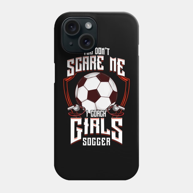 Cute You Don't Scare Me I Coach Girls Soccer Phone Case by theperfectpresents