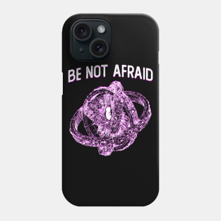 Be Not Afraid Phone Case