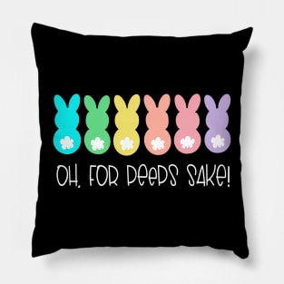 Oh For Peeps Sake Easter Easter Peeps Easter Bunny Easter Pillow