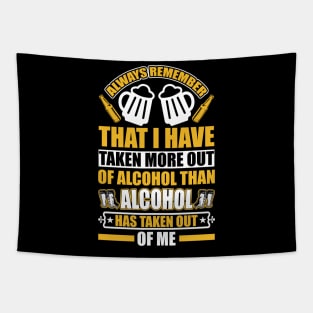 Always remember that I have taken more out of alcohol than alcohol has taken out of me  T Shirt For Women Men Tapestry