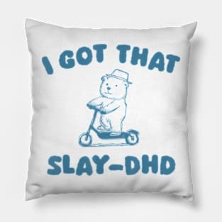 I Got That Slay Dhd Bear Pillow