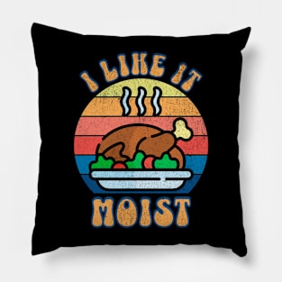 I LIke it Moist Thanksgiving Turkey Pillow