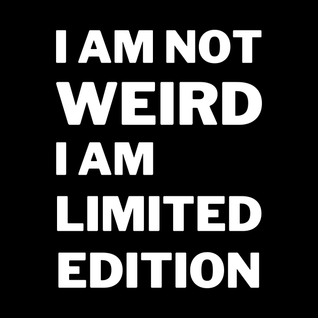 I'm Not Weird I'm Limited Edition by 30.Dec