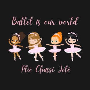 Ballet world. Plié. Chassé. Jeté T-Shirt