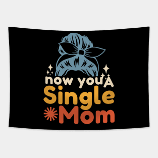 Now You A Single Mom Tapestry