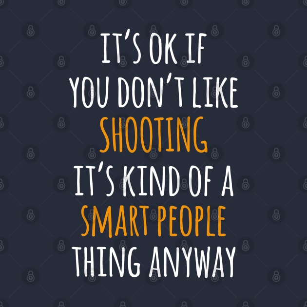 Shooting Funny Gift Idea | It's Ok If You Don't Like Shooting by seifou252017