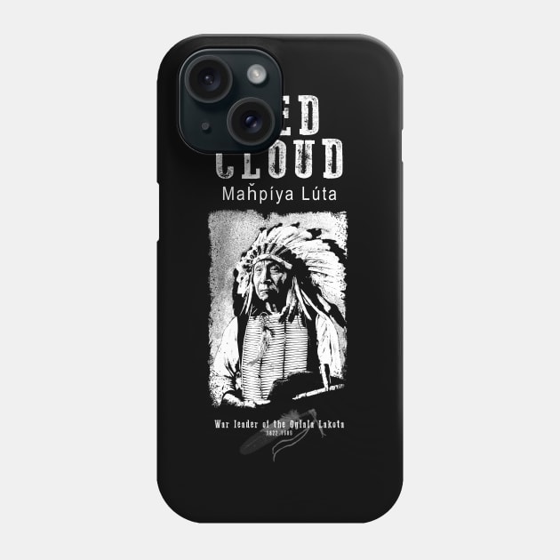 Red Cloud-Oglala Lakota Chief-Sioux Phone Case by StabbedHeart