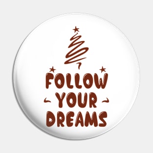 Follow your dreams Pin