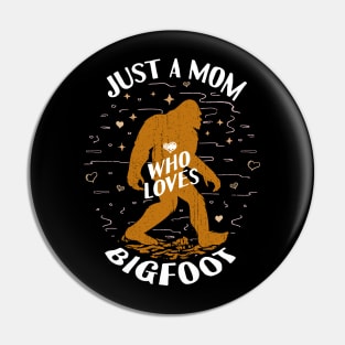 Just a Mom Who Loves Bigfoot Pin