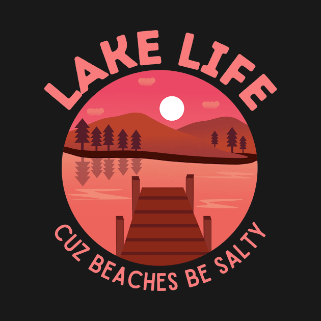 Lake life, cuz beaches be salty by Triple R Goods