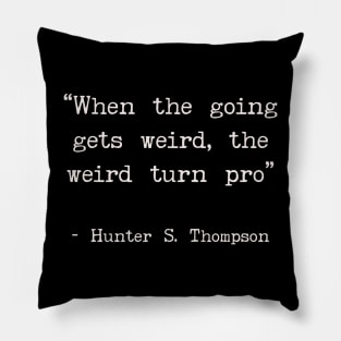 When the going gets weird the weird turn pro Pillow